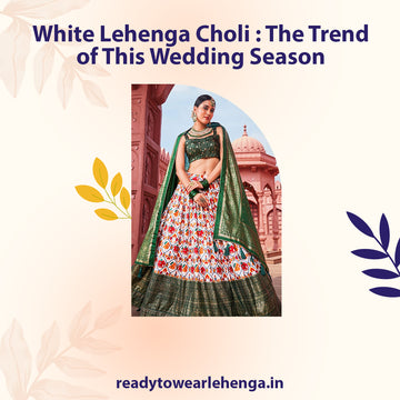 White Lehenga Choli : The Trend of This Wedding Season